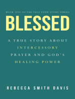 Blessed: A True Story About Intercessory Prayer and God’s Healing Power