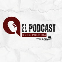 El Podcast de la Política by POLITIKMNTE