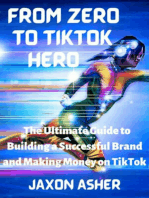 From Zero to TikTok Hero: The Ultimate Guide to Building a Successful Brand and Making Money on TikTok