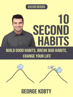 10 Second Habits: Build Good Habits, Break Bad Habits, Change your Life
