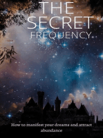 The Secret Frequency: How To Manifest Your Dreams And Attract Abundance