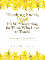 Teaching Sucks, Yet, It’s Still Rewarding for Those Who Love to Teach!: America’s #1 Teacher’s Coach