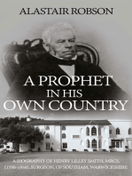 A Prophet in His Own Country: A Biography of Henry Lilley Smith, MRCS, (1788-1859), Surgeon, of Southam, Warwickshire