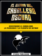 El Enigma Del Caballero Oscuro - Descifrando El Simbolismo, La Psicologia Y La Filosofia De Batman