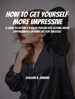How to Get Yourself More Impressive! A Guide to Attract Right People for Getting More Opportunities in Your Life for Success