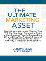 The Ultimate Marketing Asset: The Ultimate Marketing Weapon That Will Cut Your Lead Generation Costs in Half, Increase Your Ad Budget From $0, and Bring You A Steady Stream of Clients Willing To Pay For Your Authority, Credibility, and Expertise!