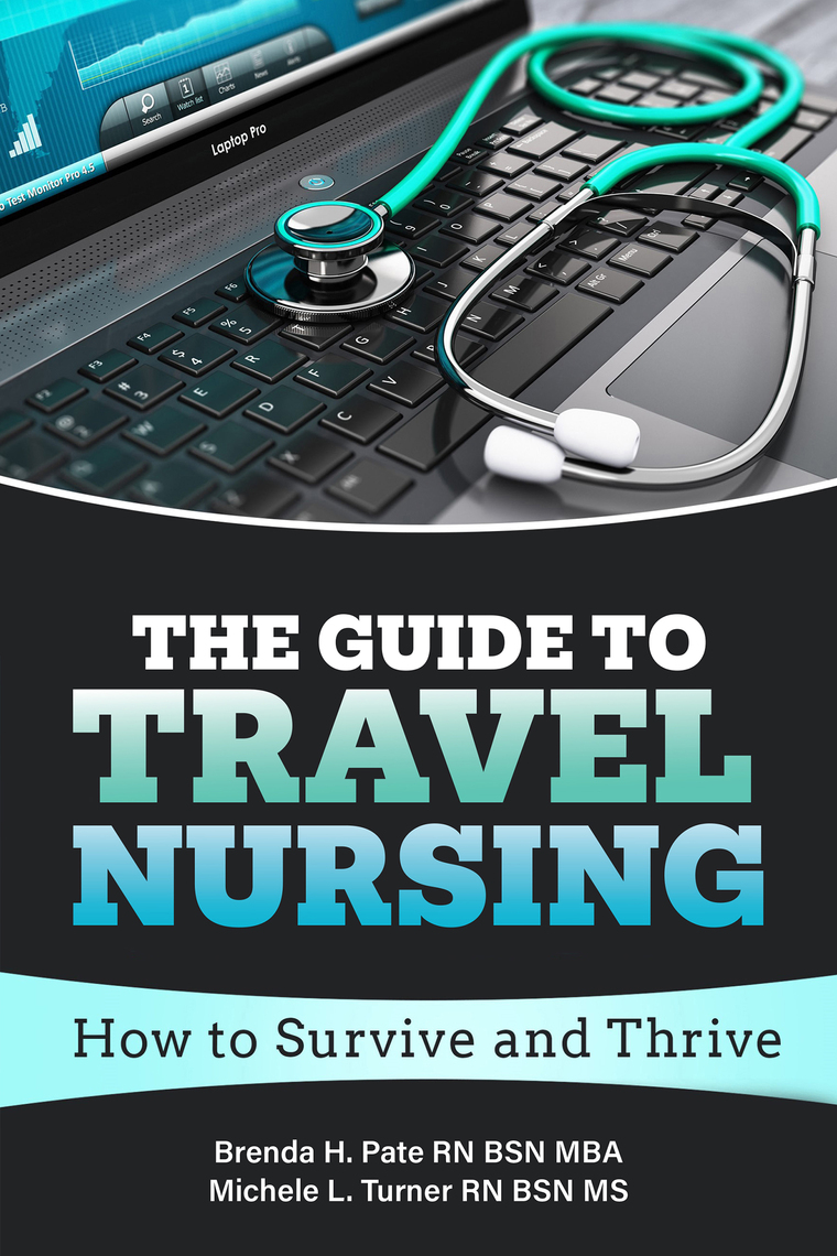 The Guide to Travel Nursing by Brenda H