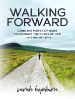 Walking Forward: Using the Power of Habit to Navigate the Chaos of Life . . . One Step at a Time