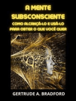 A Mente Subsconsciente (Traduzido): Como alcançá-lo e usá-lo para obter o que você quer