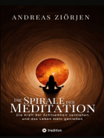Die Spirale der Meditation - 360 Seiten Einblick in die Erfahrung und Philosophie der Yogis und Mystiker, mit vielen praktischen Übungen: Die Kraft der Achtsamkeit verstehen, die Welt klarer sehen und dadurch das Leben mehr genießen