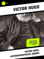 Victor Hugo: Autobiographical Works: Memoirs, Essays, Letters & Speeches, With Accompanied Biography