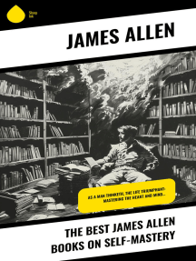 The Best James Allen Books on Self-Mastery: As a Man Thinketh, The Life Triumphant: Mastering the Heart and Mind…