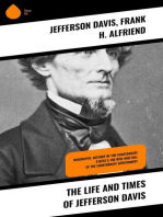 The Life and Times of Jefferson Davis: Biography, History of the Confederate States & The Rise and Fall of the Confederate Government