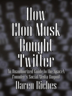 How Elon Musk Bought Twitter: An Unauthorized Guide to the SpaceX Founder's Social Media Buyout