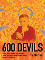 600 Devils: Too close to the fire it all ends the same, destroyed by the dragon whose tongue is the flame.