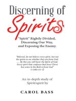 Discerning of Spirits: "Spirit" Rightly Divided, Discerning Our Way, and Exposing the Enemy.