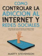 Cómo Controlar la Adicción al Internet y Redes Sociales: Cómo Evitar que el Uso del Internet y las Redes Sociales Tengan Dominio Absoluto sobre Nuestro Tiempo y Vida