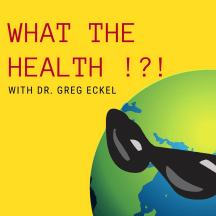 What the Health?! with Dr. Greg Eckel