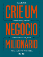 Crie um negócio milionário: Ganhe muito dinheiro, trabalhe com o que gosta, tenha a vida que você deseja