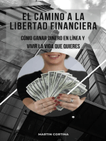 El Camino a la Libertad Financiera. Como Ganar Dinero en Linea y Vivir la vida que Quieres