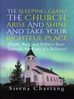 The Sleeping, Giant the Church, Arise and Shine and Take Your Rightful Place: (Faith, Race and Politics Seen Through the Eyes of a Believer)