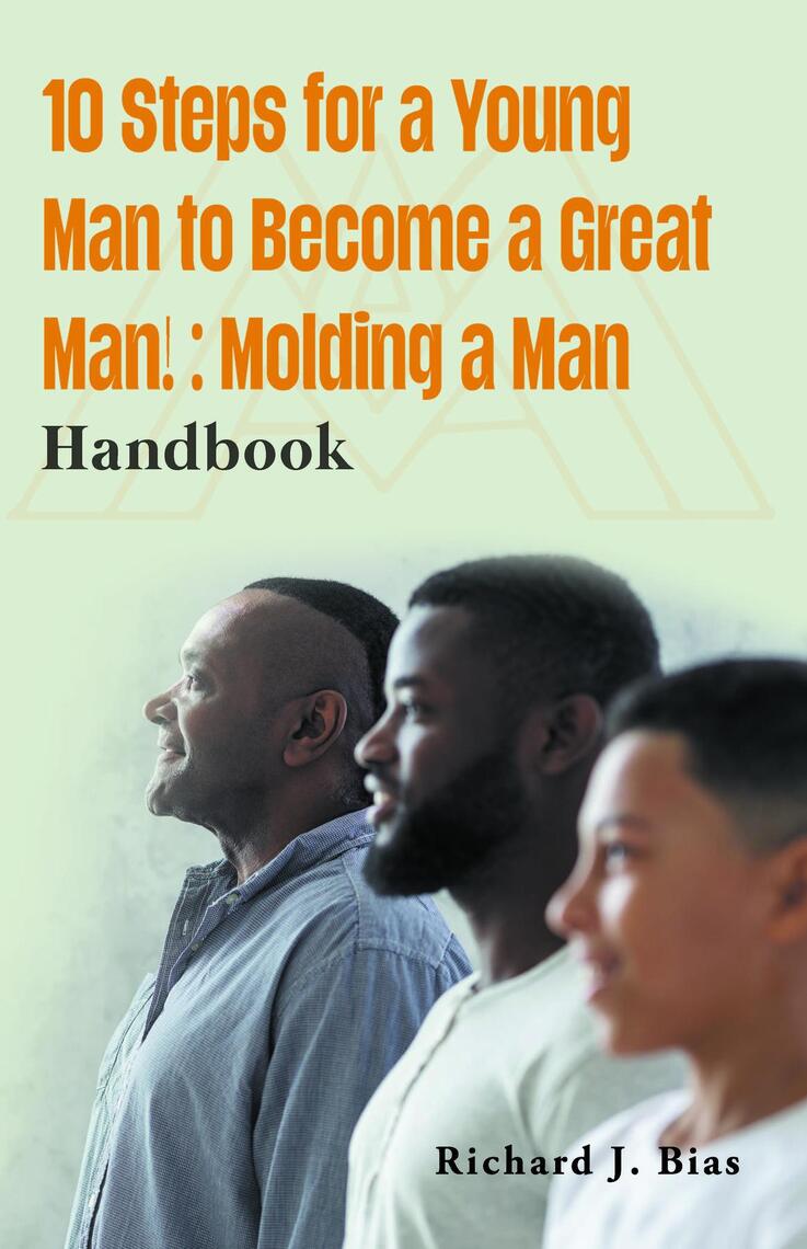 10-steps-for-a-young-man-to-become-a-great-man-by-richard-j-bias