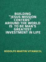 Building “Jesus Mission Centers” Around the World is to be Man’s Greatest Investment in Life