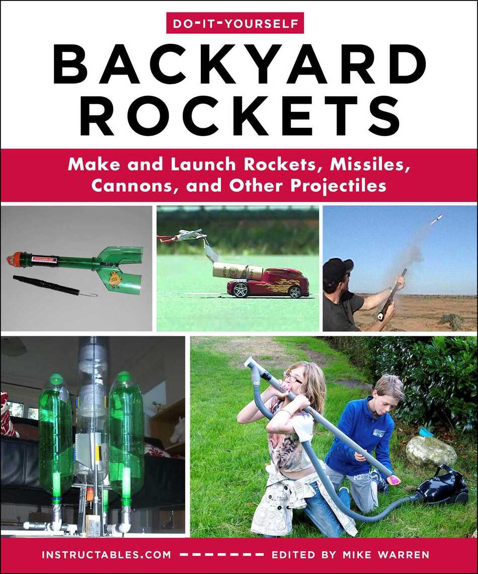 Do-It-Yourself Backyard Rockets by Instructables.com, Mike Warren ...