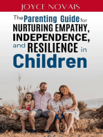 The Parenting Guide for Nurturing Empathy, Independence, and Resilience in Children