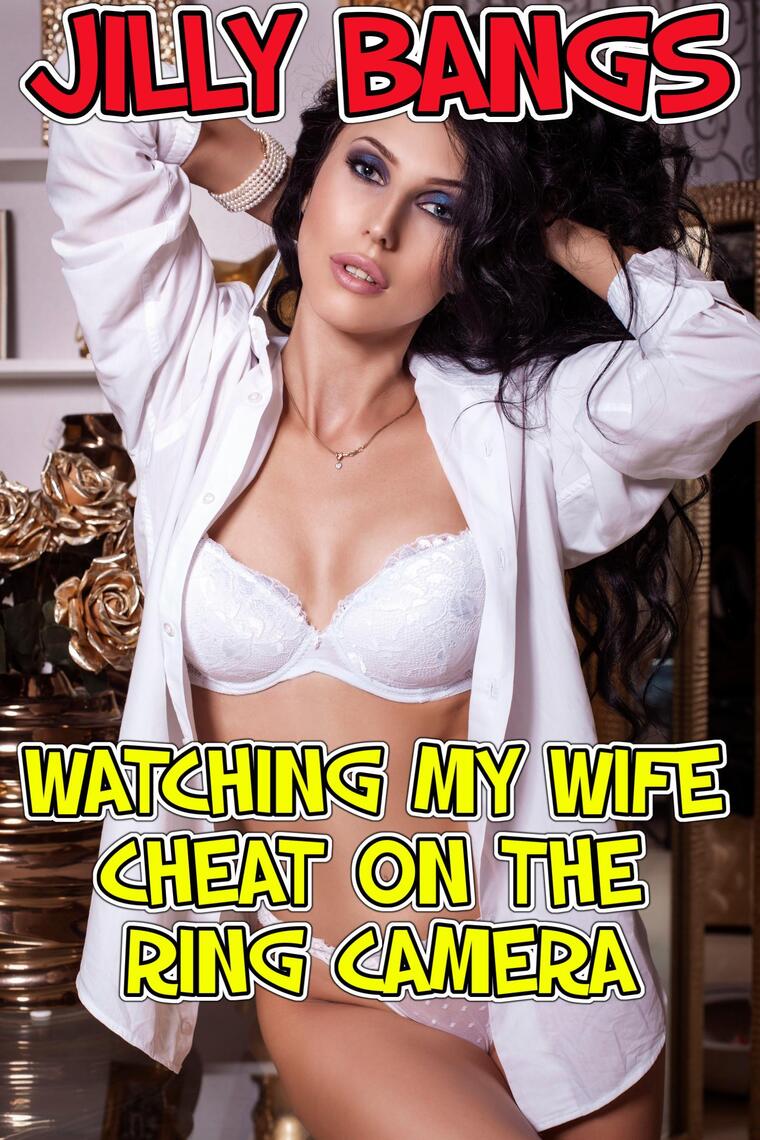 Watching My Wife Cheat On the Ring Camera by Jilly Bangs