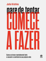 Pare de tentar. Comece a fazer: Como se tornar mentalmente forte e assumir o controle da sua própria vida