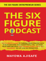 The Six Figure Podcast: The Ultimate Guide To Turning Your Podcast Into A Sales Machine