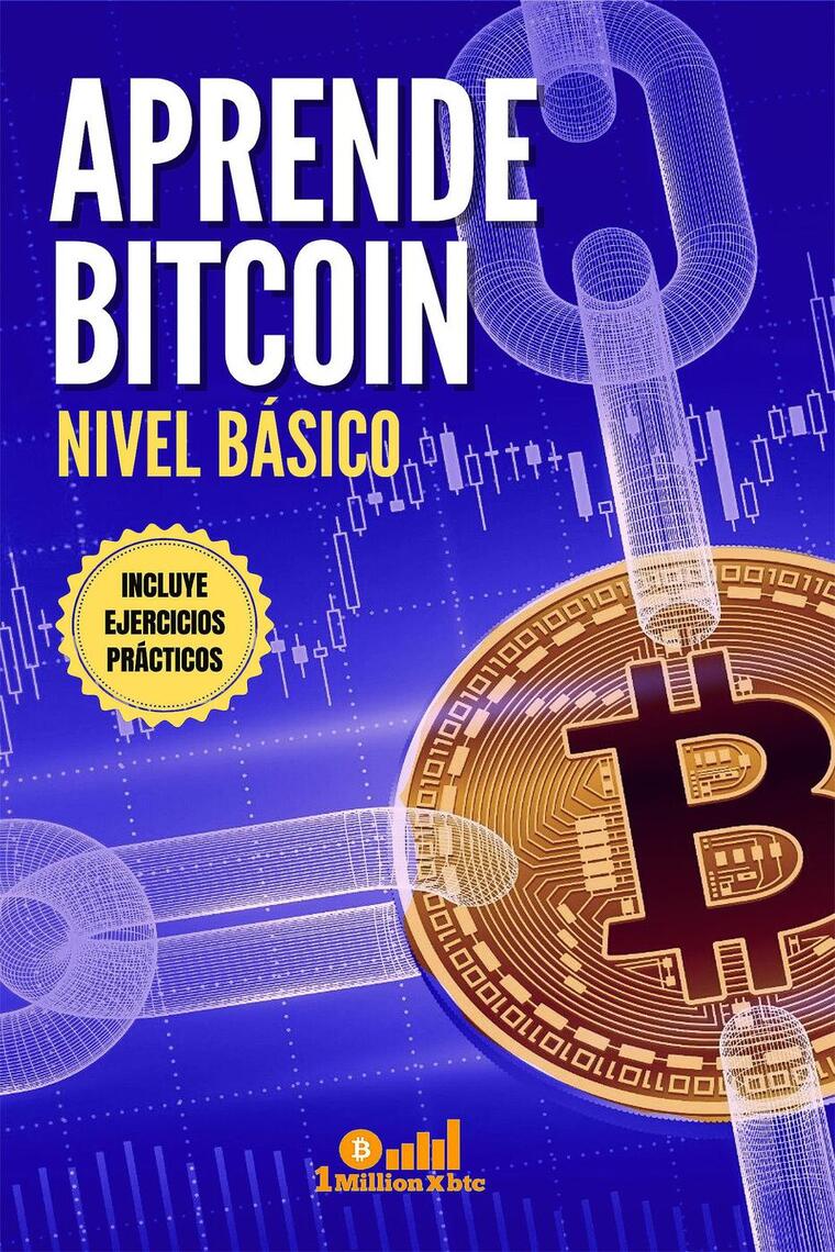 Aprende Bitcoin: nivel básico. Incluye ejercicios prácticos de 1  Millionxbtc (Libro electrónico) Leer gratis durante 30 días