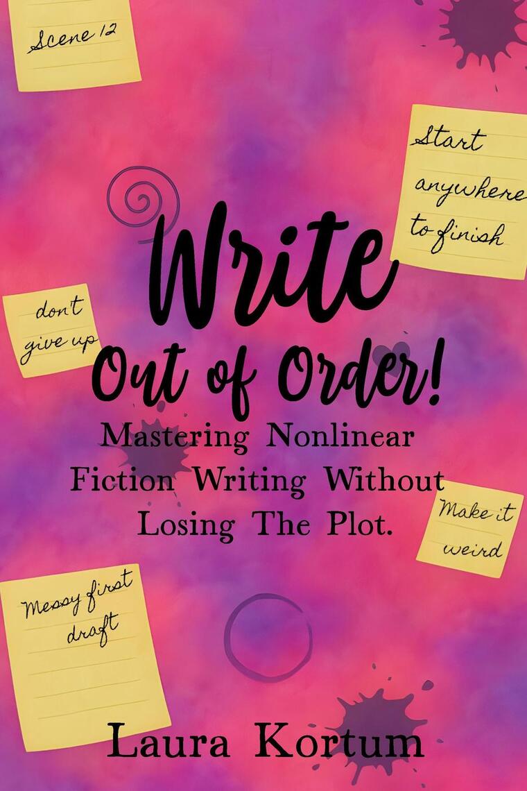 Write out of Order! Mastering Nonlinear Fiction Writing Without Losing ...