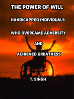 The Power of Will: Handicapped Individuals Who Overcame Adversity and Achieved Greatness