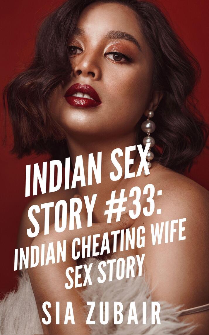 Indian Sex Story #33 Indian Cheating Wife Sex Story by Sia Zubair
