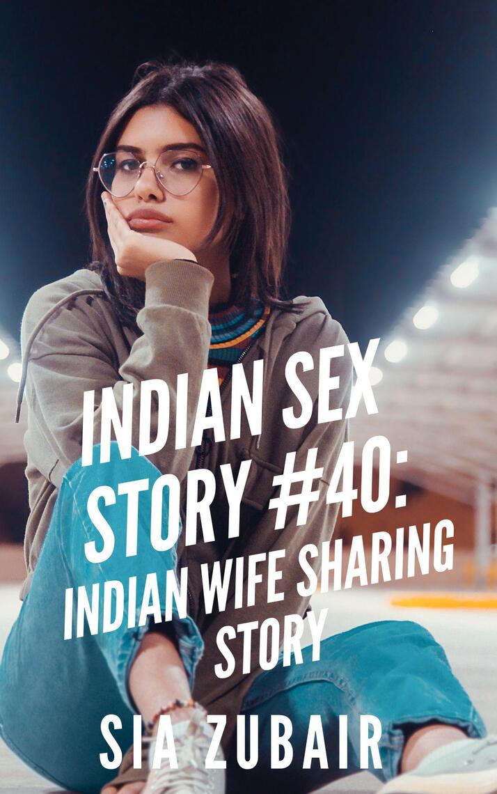Indian Sex Story #40 Indian Wife Sharing Story by Sia Zubair