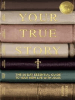 Your True Story: THE 50-DAY ESSENTIAL GUIDE TO YOUR NEW LIFE WITH JESUS