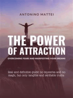 The Power of Attraction: Overcoming Fears and Manifesting Your Dreams: Real and definitive guide: no mysteries and no magic, but only tangible and verifiable truths