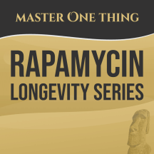 Master One Thing - Rapamycin Longevity Series