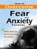 How to Overcome Fear and Anxiety Forever: Definitive Guide to Conquer Your Fears and Enjoy Life to the Fullest