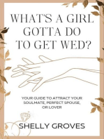 What’s a girl gotta do to get wed?: Your guide to attract your soulmate, perfect spouse, or lover