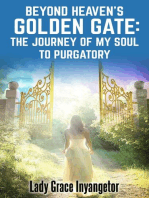 Beyond Heaven's Golden Gate: The Journey Of My Soul To Purgatory