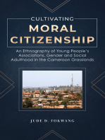Cultivating Moral Citizenship. An Ethnography of Young People's Associations, Gender and Social Adulthood in the Cameroon Gra: An Ethnography of Young People's Associations, Gender and Social Adulthood in the Cameroon Gra