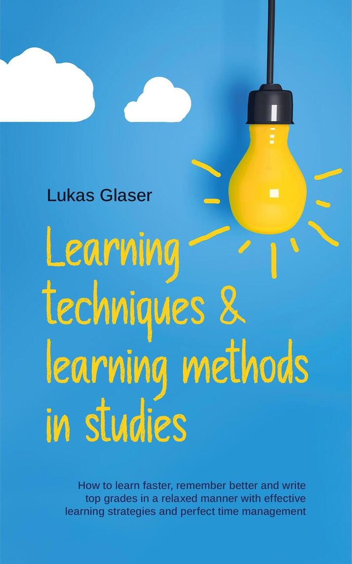 Learning Techniques & Learning Methods in Studies: How to Learn Faster ...