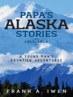 Papa's Alaska Stories 1953 - 1954: A Young Man's Frontier Adventures
