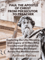Paul The Apostle Of Christ: From Persecutor To Preacher Exploring the Life, Ministry, and Legacy of A Man Who Transformed Christianity, Spreading the Gospel Across the Mediterranean: Christian Books