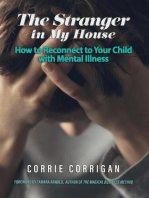 The Stranger in My House: How to Reconnect to Your Child with Mental Illness