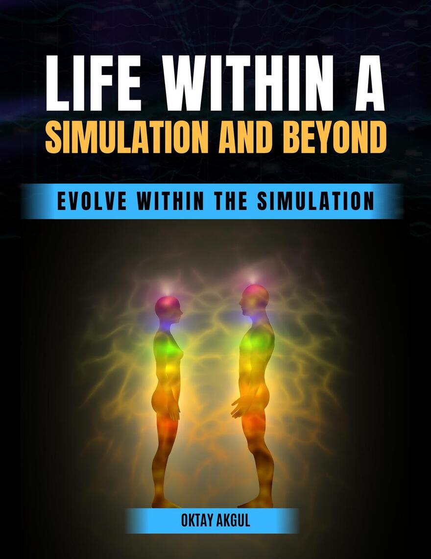 Life Within a Simulation and Beyond: Evolve Within The Simulation by ...