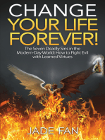 Change Your Life Forever!: The Seven Deadly Sins in the Modern-Day World: How to Fight Evil with Learned Virtues